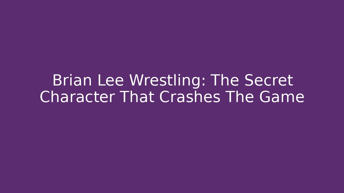 Brian Lee Wrestling: The Secret Character That Crashes The Game