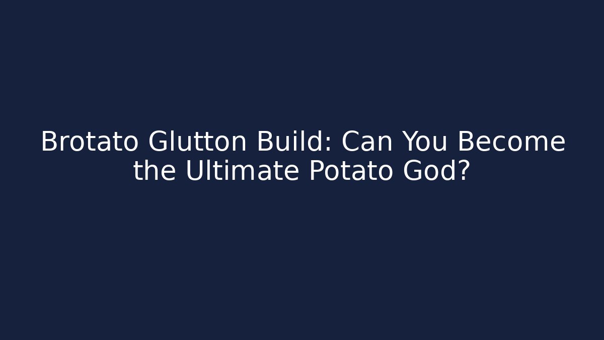 Brotato Glutton Build: Can You Become the Ultimate Potato God?