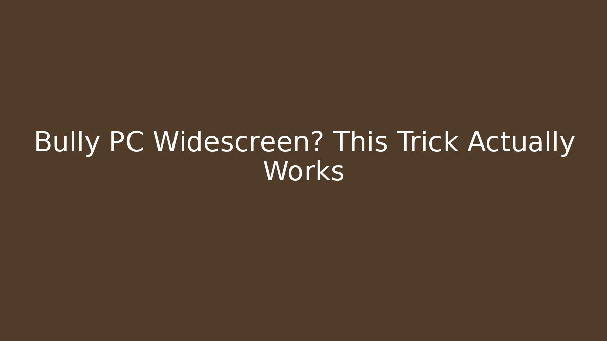 Bully PC Widescreen? This Trick Actually Works