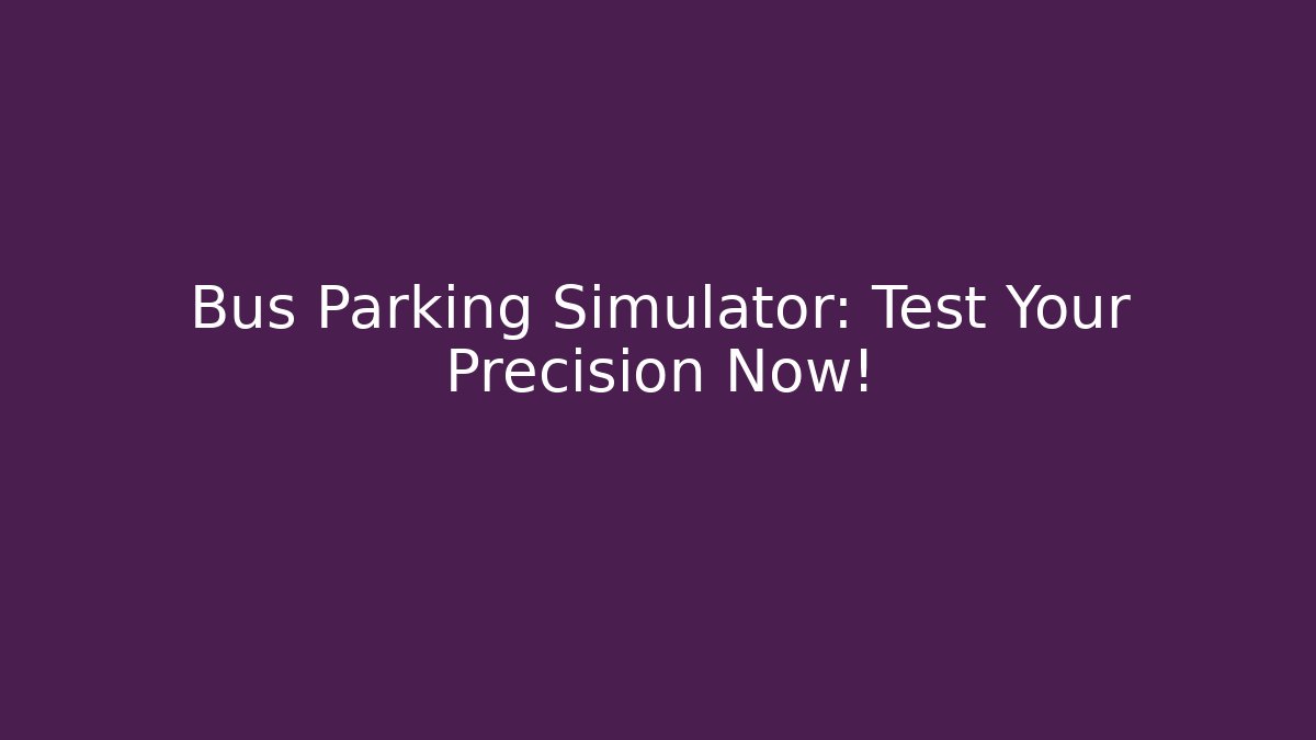 Bus Parking Simulator: Test Your Precision Now! - Buddy Program