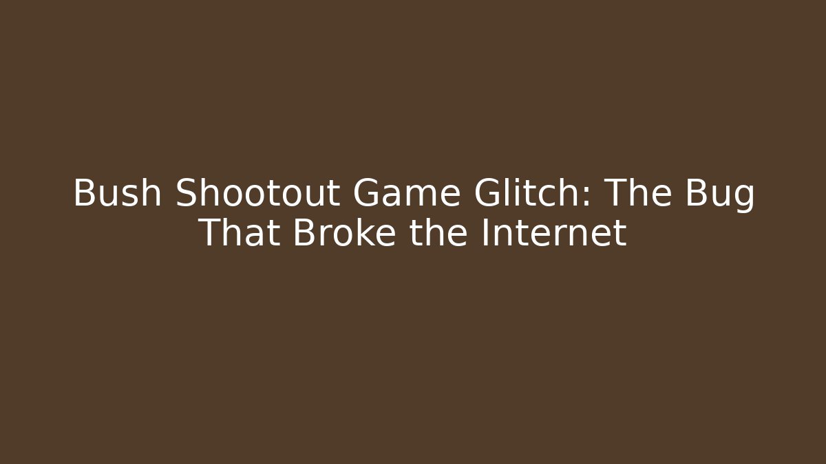 Bush Shootout Game Glitch: The Bug That Broke the Internet - Buddy Program