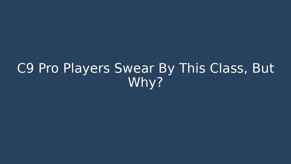 C9 Pro Players Swear By This Class, But Why?