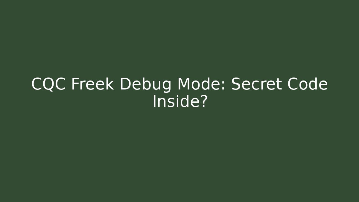 CQC Freek Debug Mode: Secret Code Inside?