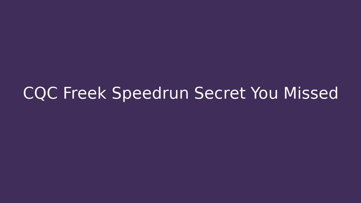 CQC Freek Speedrun Secret You Missed