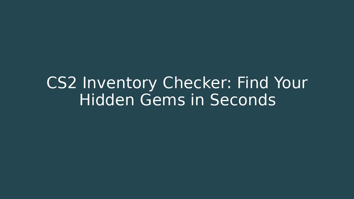 CS2 Inventory Checker: Find Your Hidden Gems in Seconds