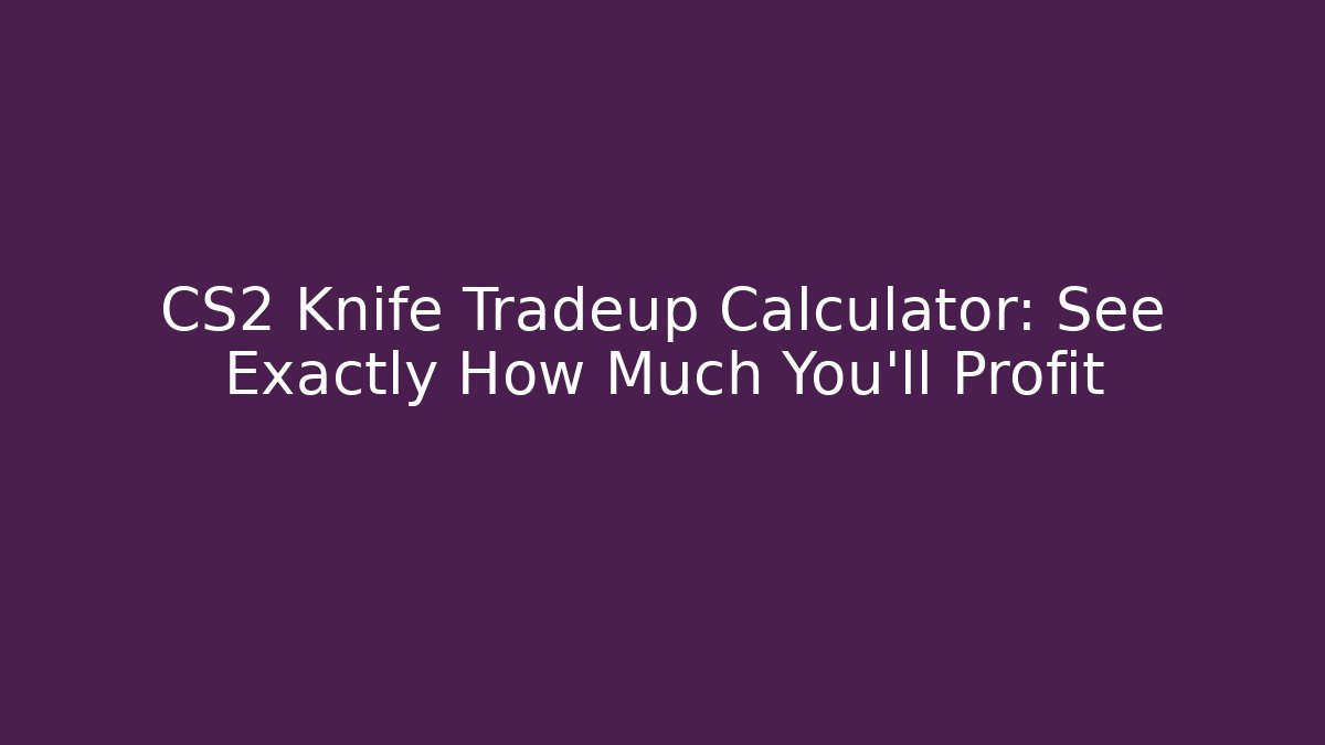 CS2 Knife Tradeup Calculator: See Exactly How Much You'll Profit - Buddy Program
