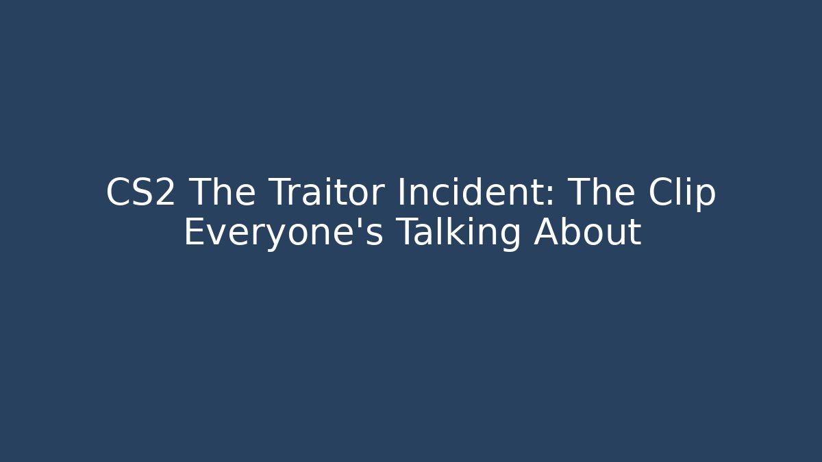 CS2 The Traitor Incident: The Clip Everyone's Talking About - Buddy Program