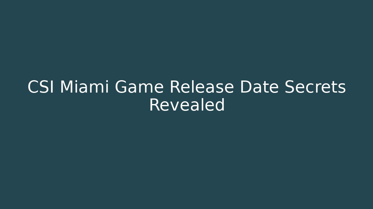 CSI Miami Game Release Date Secrets Revealed - Buddy Program