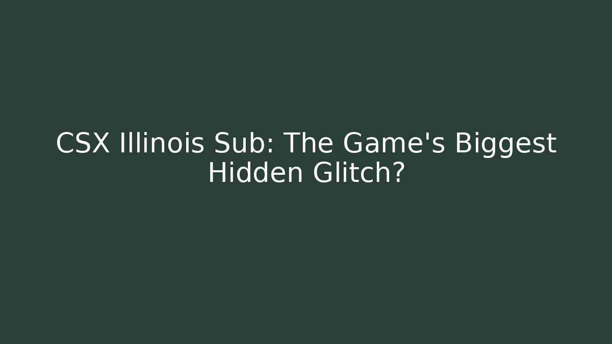CSX Illinois Sub: The Game's Biggest Hidden Glitch? - Buddy Program