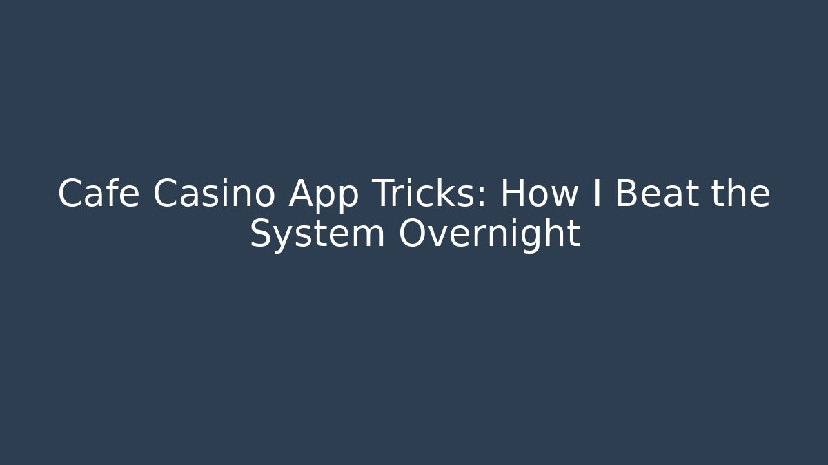 Cafe Casino App Tricks: How I Beat the System Overnight