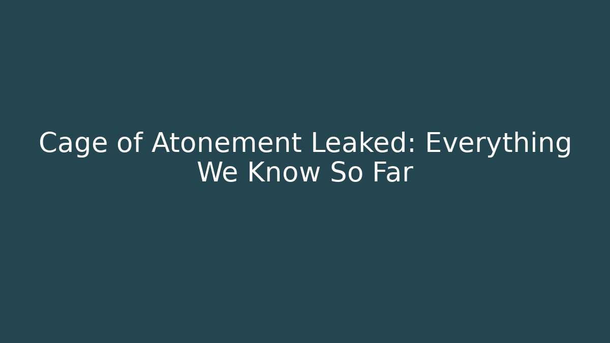 Cage of Atonement Leaked: Everything We Know So Far