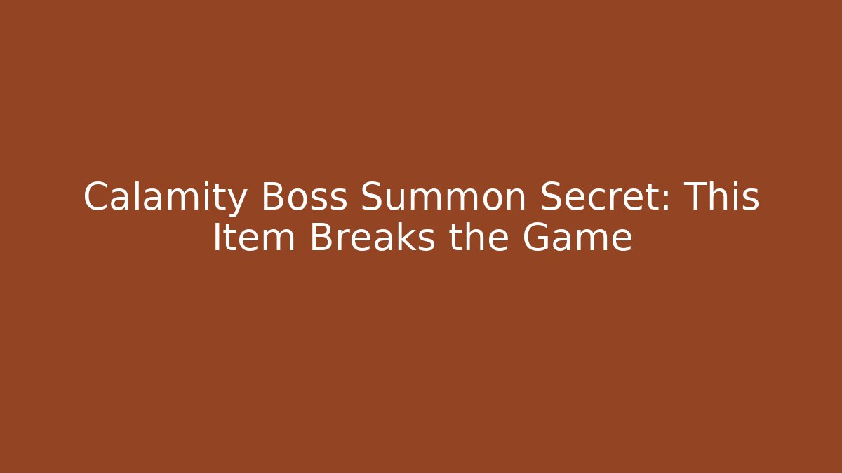 Calamity Boss Summon Secret: This Item Breaks the Game