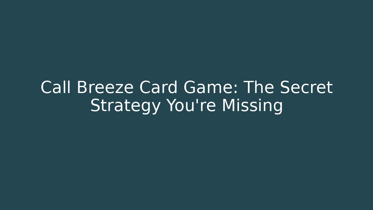Call Breeze Card Game: The Secret Strategy You’re Missing