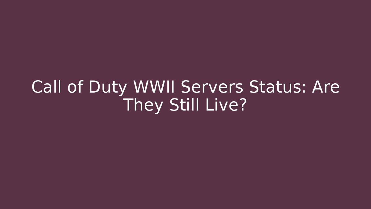 Call of Duty WWII Servers Status: Are They Still Live?