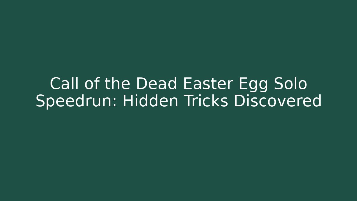 Call of the Dead Easter Egg Solo Speedrun: Hidden Tricks Discovered