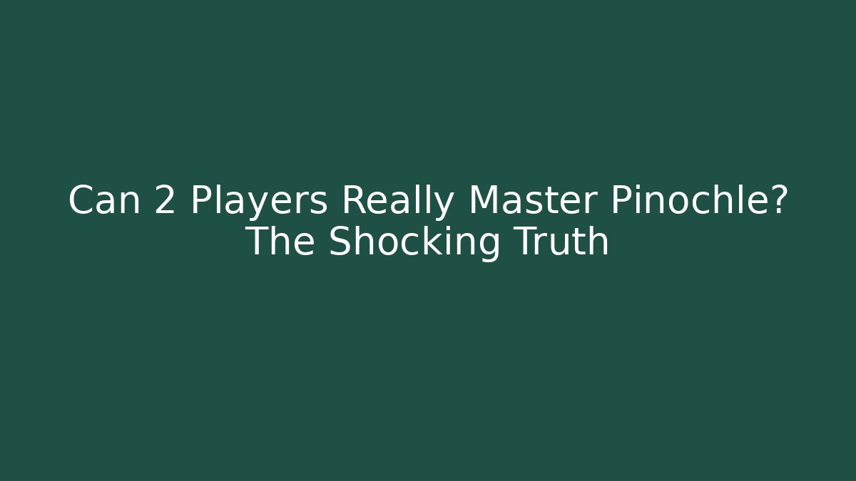 Can 2 Players Really Master Pinochle? The Shocking Truth - Buddy Program