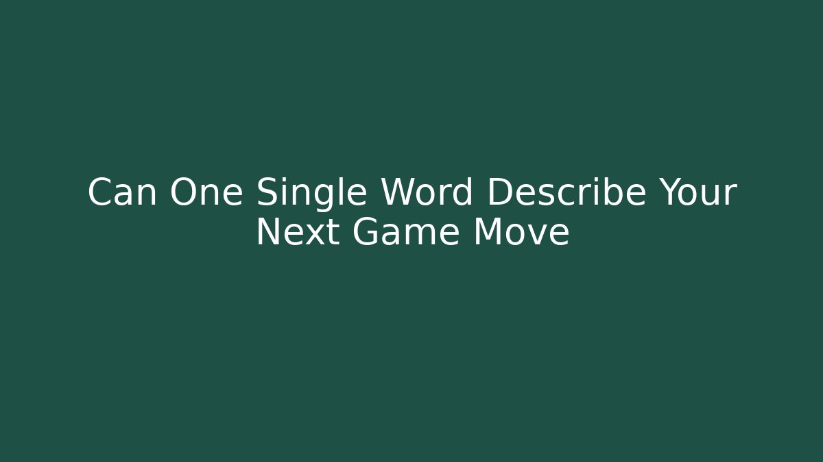 Can One Single Word Describe Your Next Game Move
