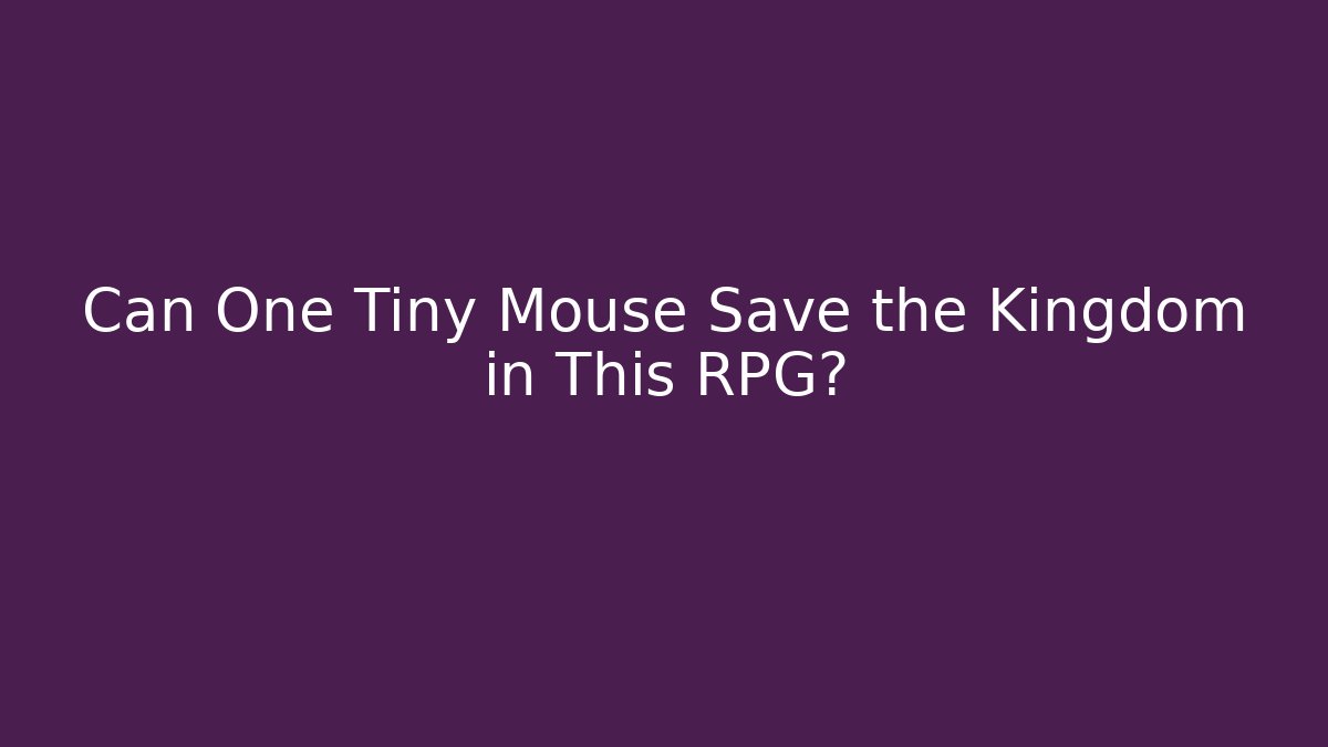 Can One Tiny Mouse Save the Kingdom in This RPG?