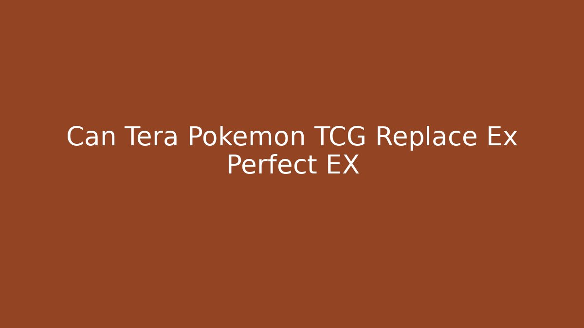 Can Tera Pokemon TCG Replace Ex Perfect EX - Buddy Program