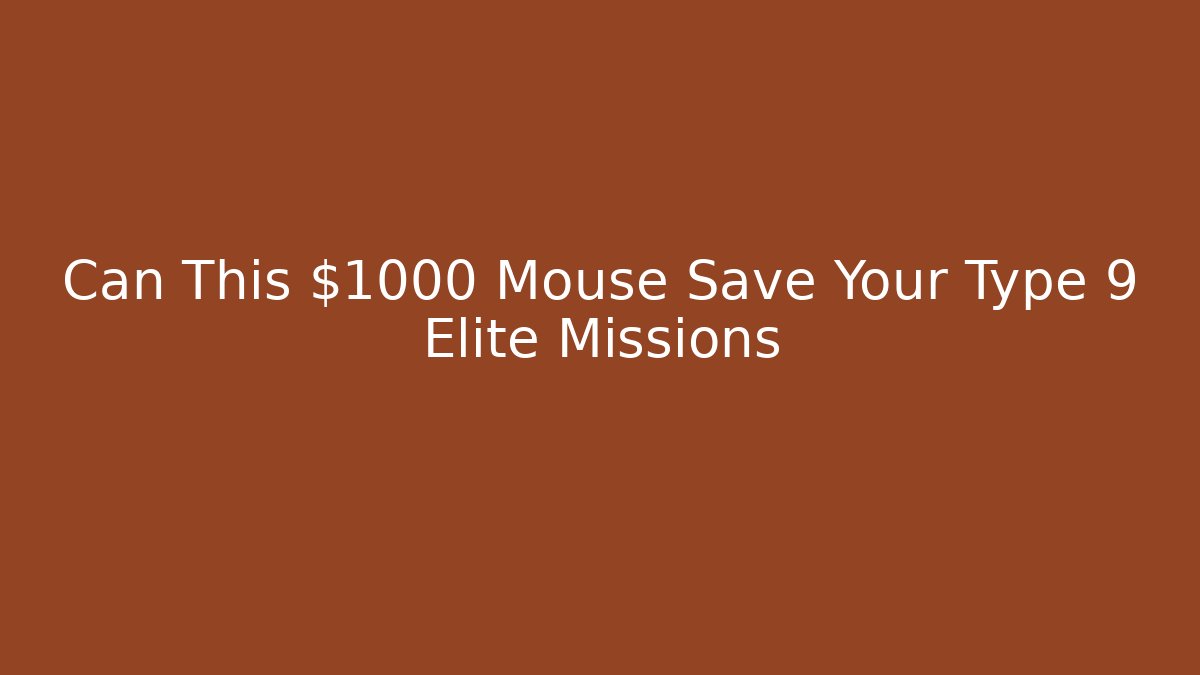 Can This $1000 Mouse Save Your Type 9 Elite Missions - Buddy Program
