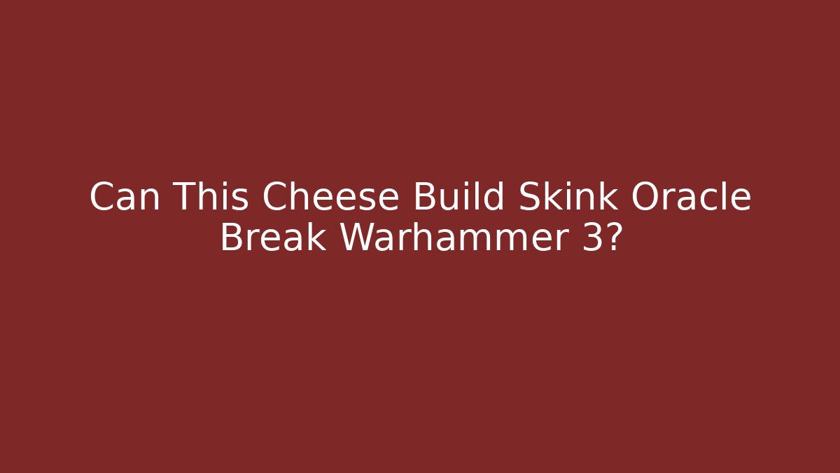 Can This Cheese Build Skink Oracle Break Warhammer 3?