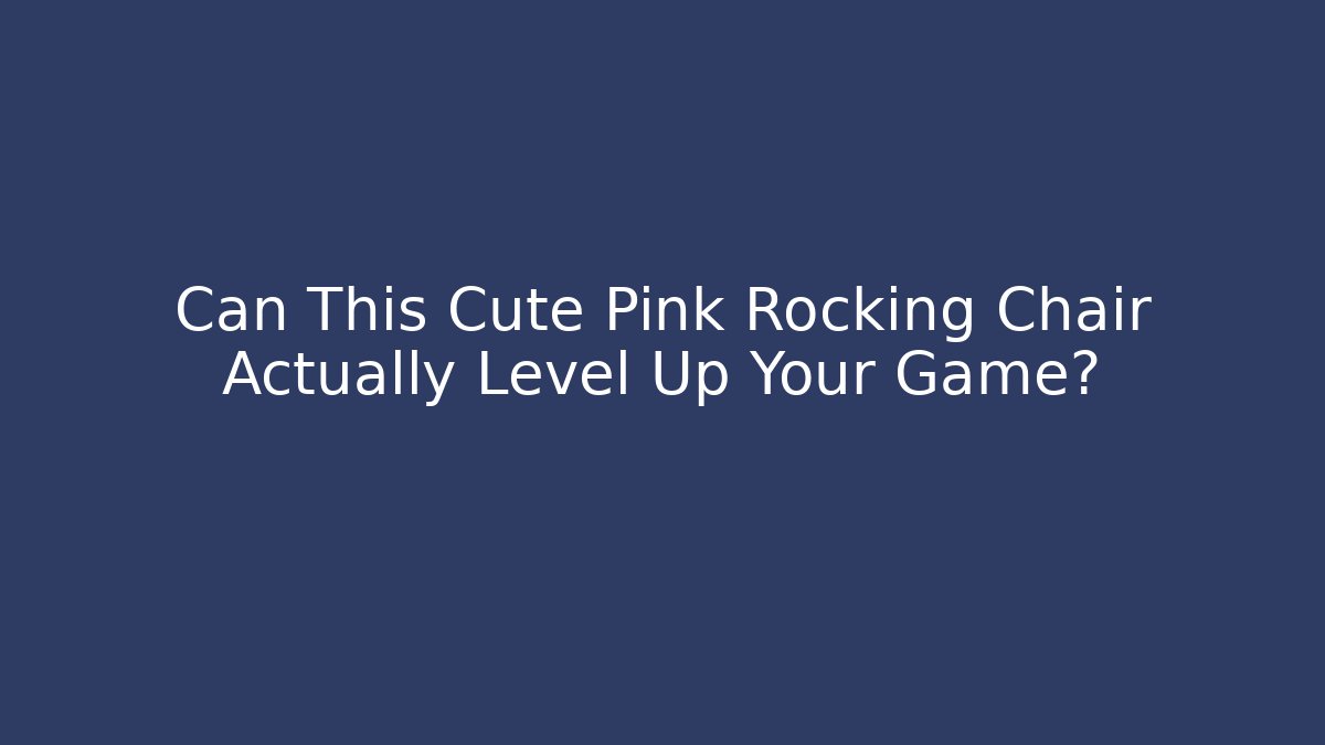 Can This Cute Pink Rocking Chair Actually Level Up Your Game?