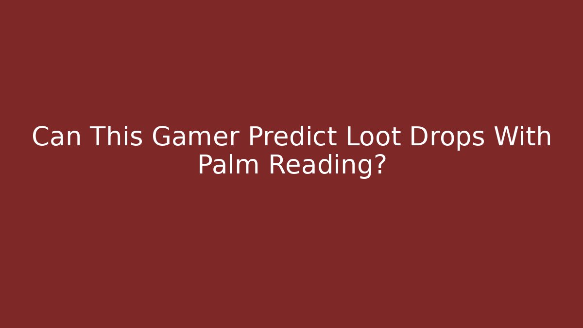Can This Gamer Predict Loot Drops With Palm Reading?