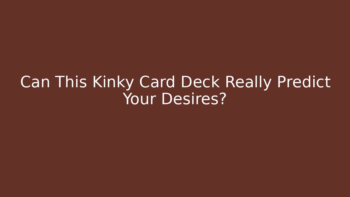 Can This Kinky Card Deck Really Predict Your Desires?