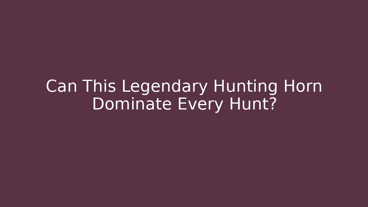 Can This Legendary Hunting Horn Dominate Every Hunt?