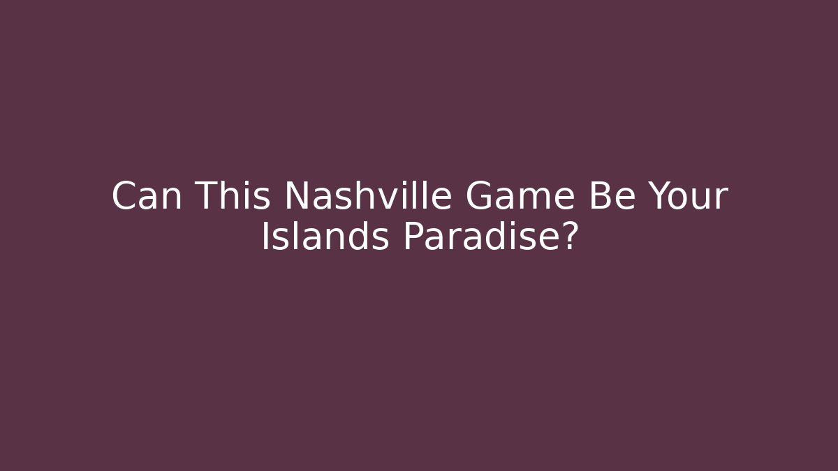 Can This Nashville Game Be Your Islands Paradise?