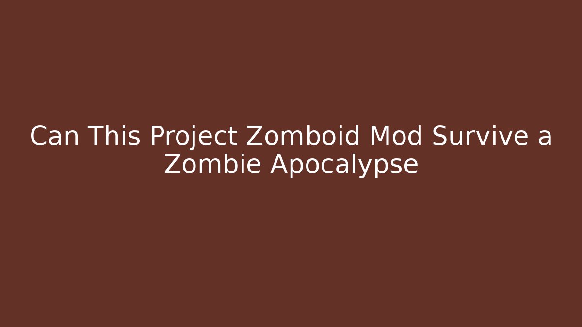 Can This Project Zomboid Mod Survive a Zombie Apocalypse