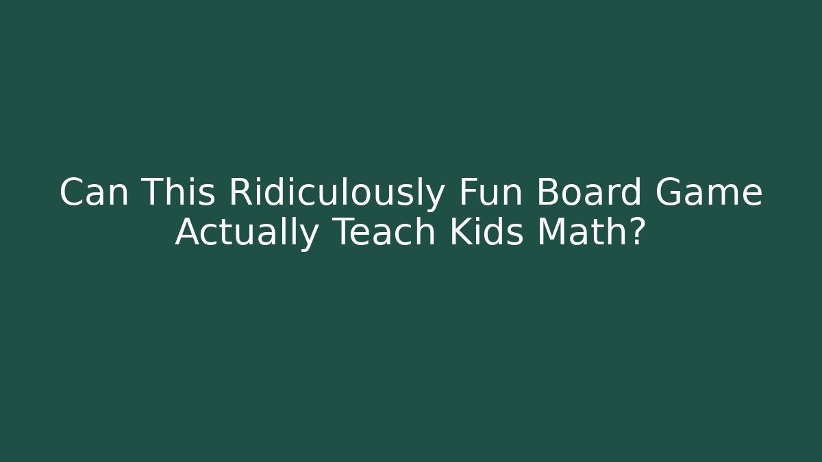 Can This Ridiculously Fun Board Game Actually Teach Kids Math?