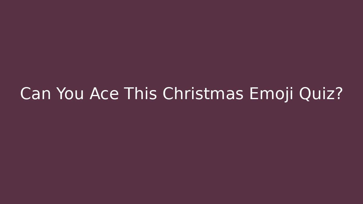 Can You Ace This Christmas Emoji Quiz?