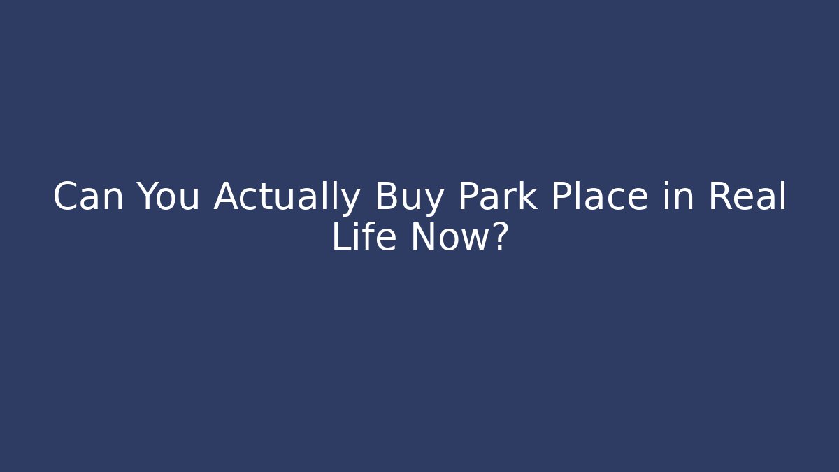 Can You Actually Buy Park Place in Real Life Now?