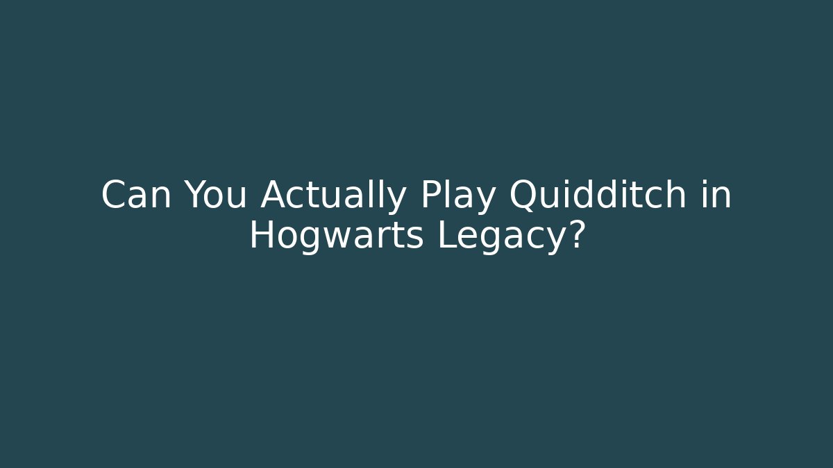 Can You Actually Play Quidditch in Hogwarts Legacy?