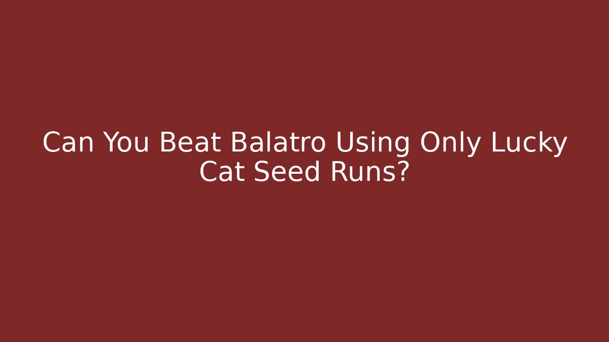Can You Beat Balatro Using Only Lucky Cat Seed Runs?