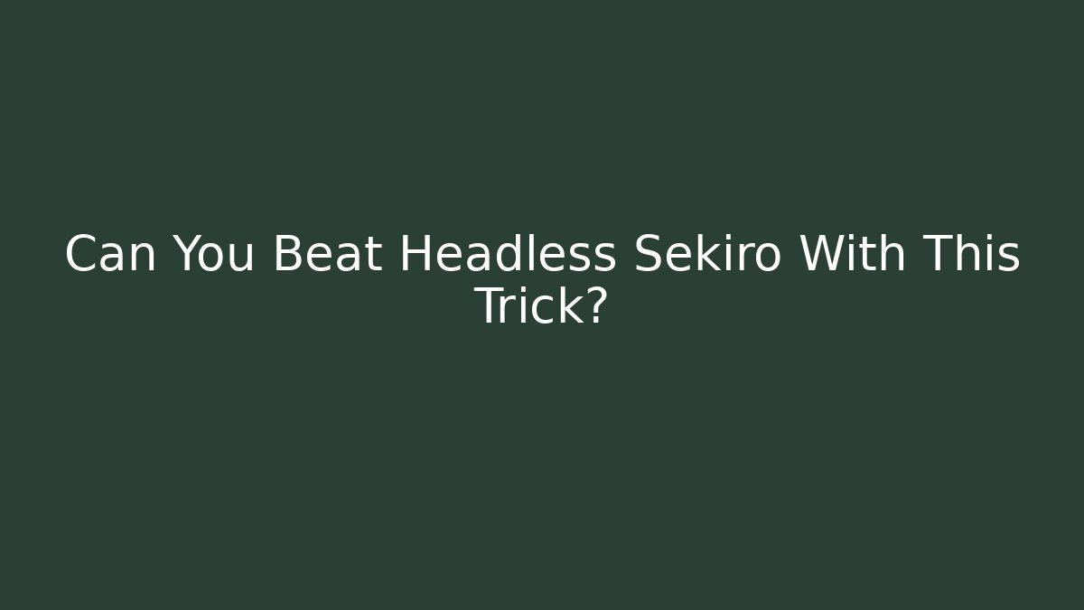Can You Beat Headless Sekiro With This Trick?
