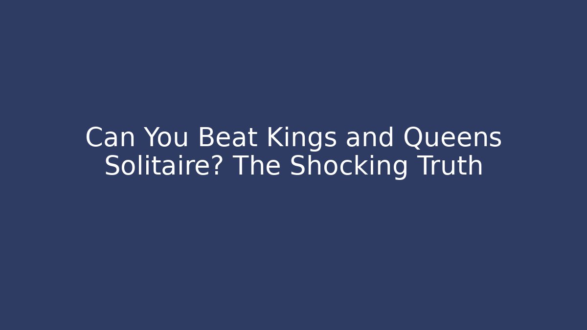 Can You Beat Kings and Queens Solitaire? The Shocking Truth - Buddy Program