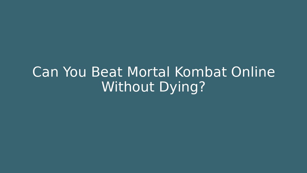 Can You Beat Mortal Kombat Online Without Dying?