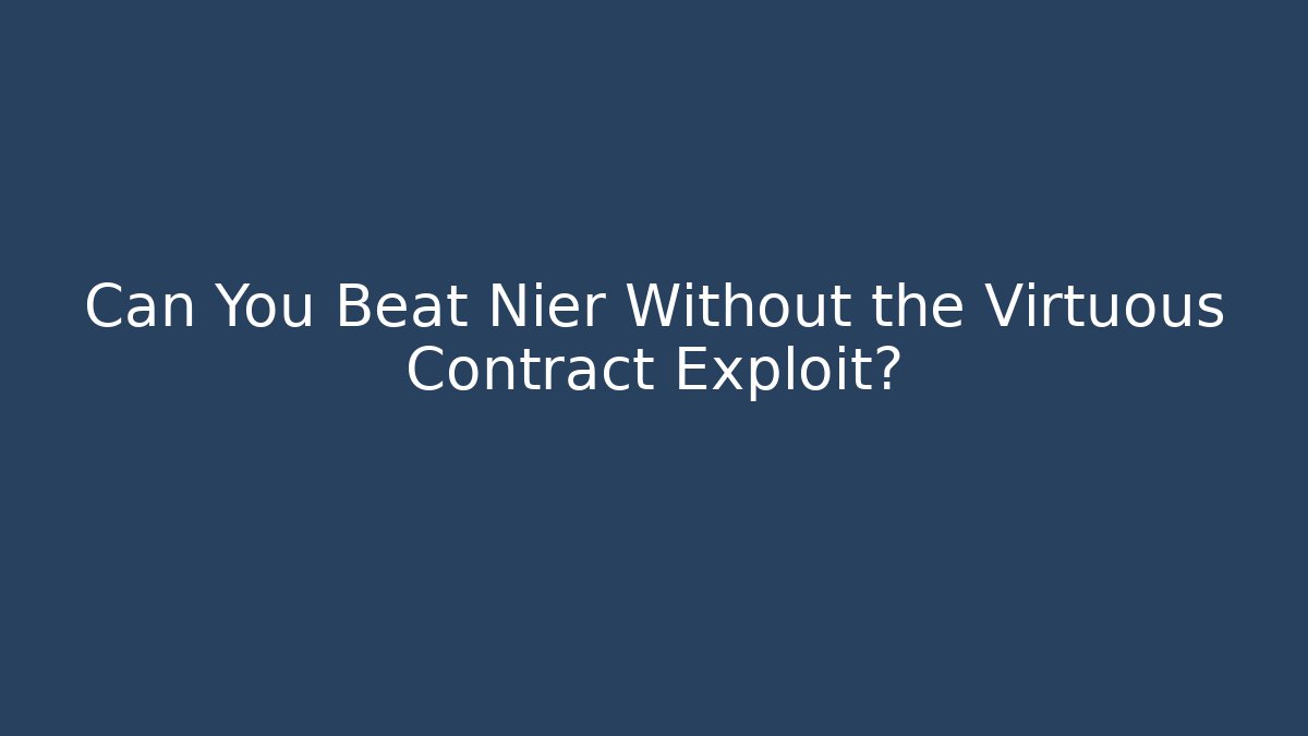 Can You Beat Nier Without the Virtuous Contract Exploit?