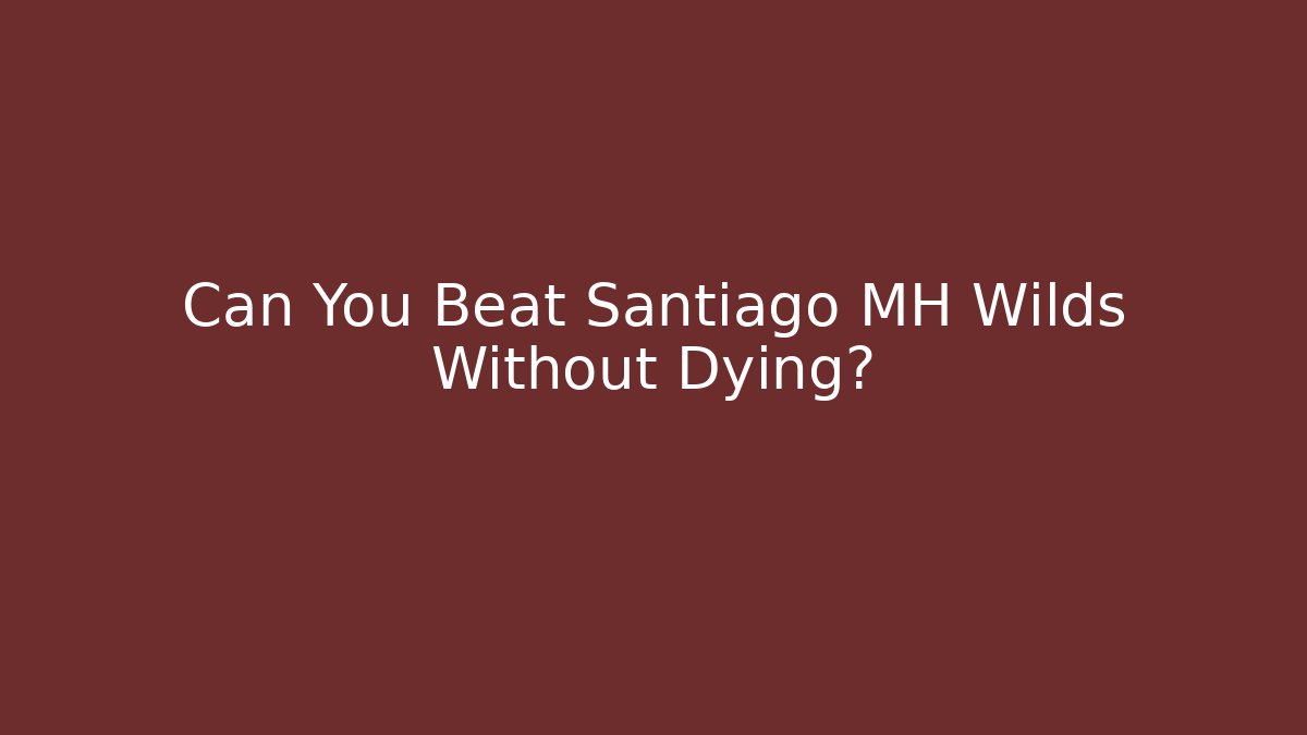 Can You Beat Santiago MH Wilds Without Dying?