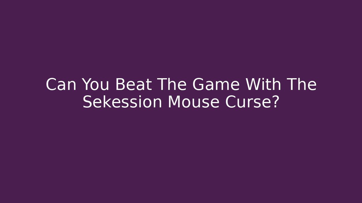 Can You Beat The Game With The Sekession Mouse Curse?