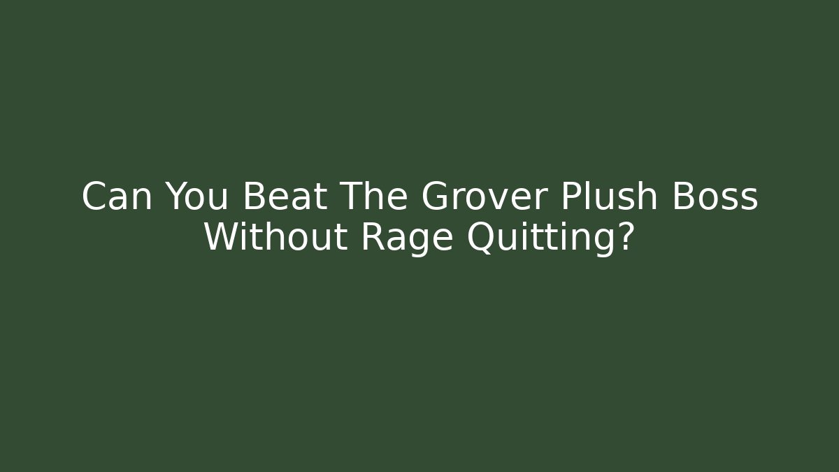 Can You Beat The Grover Plush Boss Without Rage Quitting?