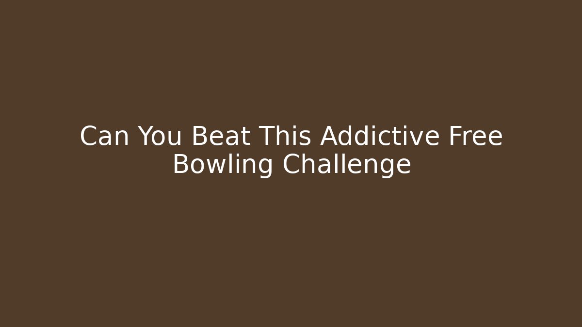 Can You Beat This Addictive Free Bowling Challenge