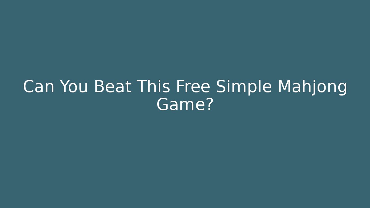 Can You Beat This Free Simple Mahjong Game?