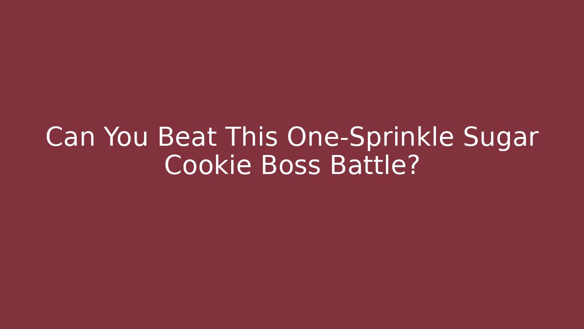 Can You Beat This One-Sprinkle Sugar Cookie Boss Battle?