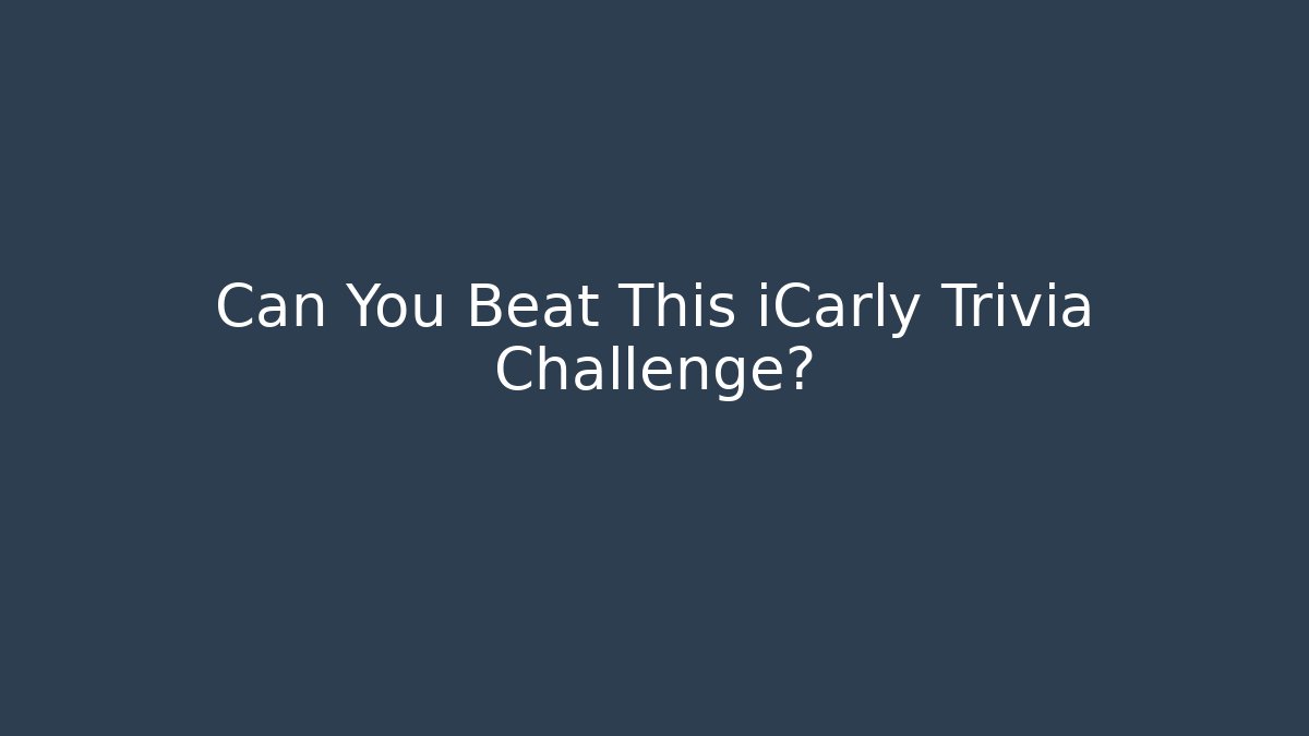 Can You Beat This iCarly Trivia Challenge?