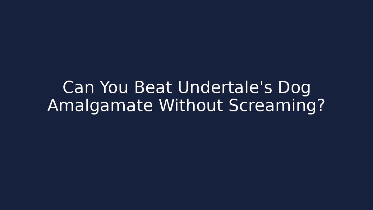 Can You Beat Undertale's Dog Amalgamate Without Screaming?