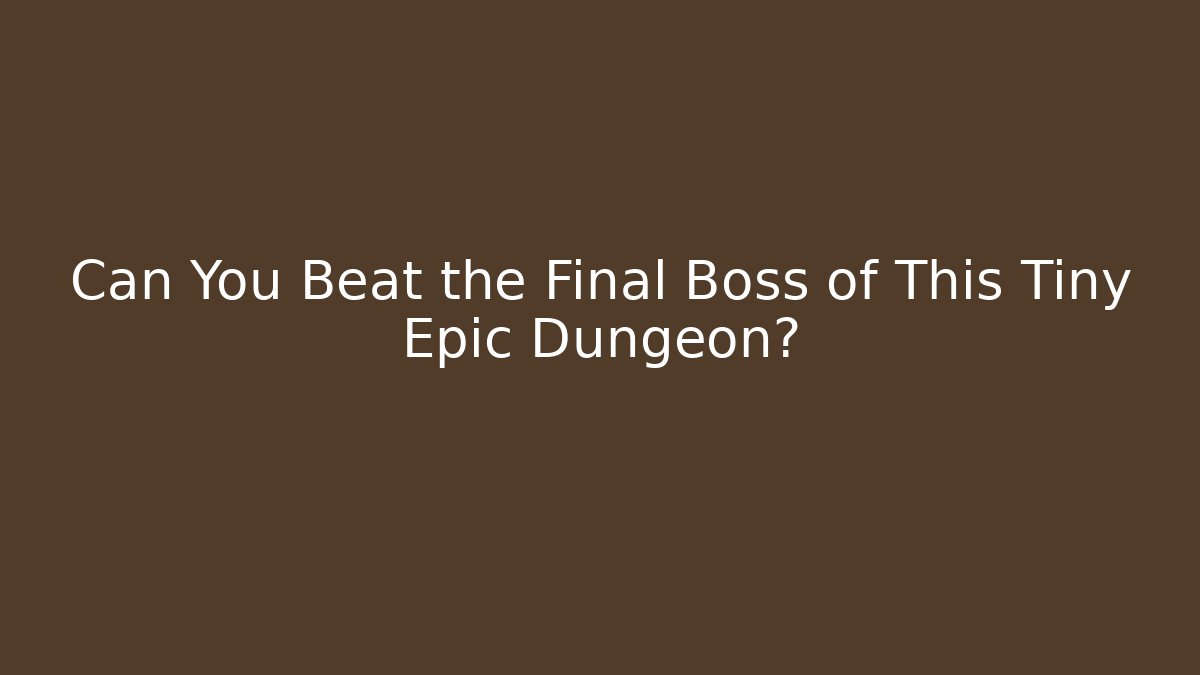 Can You Beat the Final Boss of This Tiny Epic Dungeon?