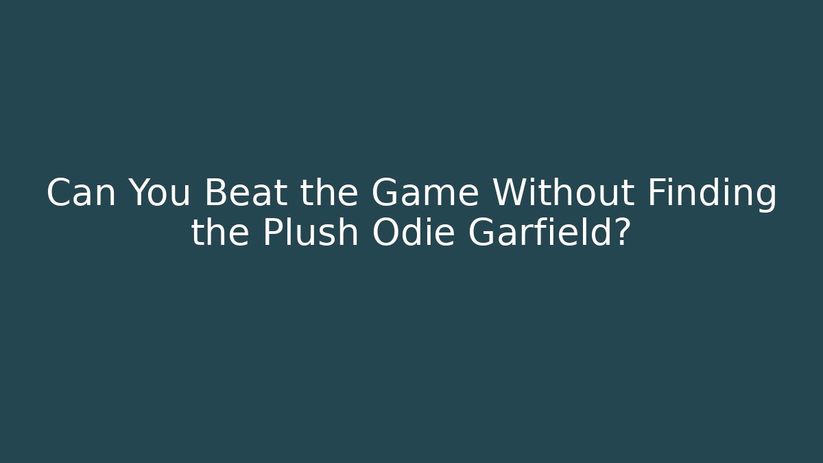 Can You Beat the Game Without Finding the Plush Odie Garfield?